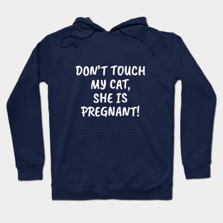 Don't Touch My Cat, She Is Pregnant! Hoodie